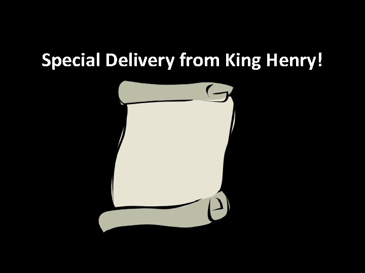 Special Delivery from King Henry! 