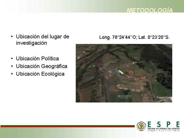 METODOLOGÍA • Ubicación del lugar de investigación • Ubicación Política • Ubicación Geográfica •