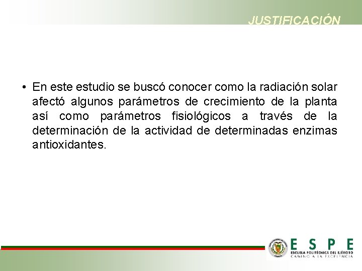 JUSTIFICACIÓN • En este estudio se buscó conocer como la radiación solar afectó algunos