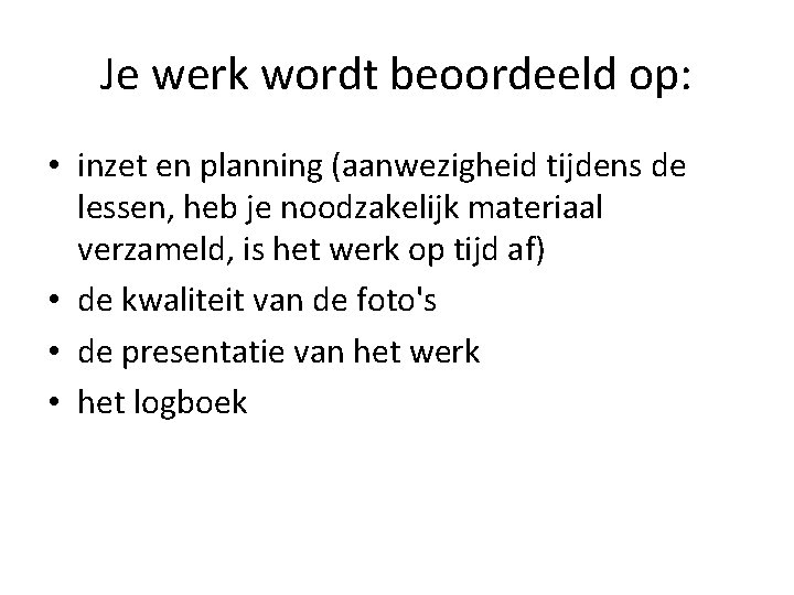 Je werk wordt beoordeeld op: • inzet en planning (aanwezigheid tijdens de lessen, heb