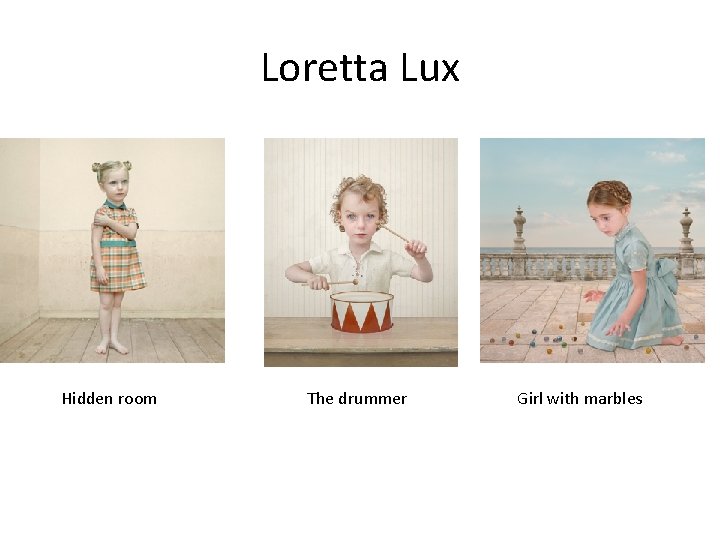 Loretta Lux Hidden room The drummer Girl with marbles 