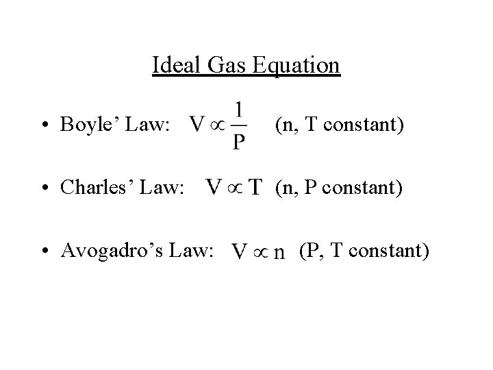 Ideal Gas Equation • Boyle’ Law: (n, T constant) • Charles’ Law: (n, P