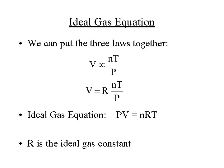 Ideal Gas Equation • We can put the three laws together: • Ideal Gas