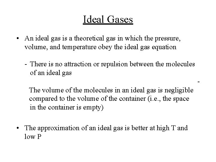 Ideal Gases • An ideal gas is a theoretical gas in which the pressure,