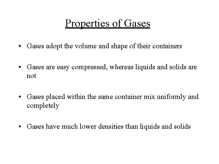 Properties of Gases • Gases adopt the volume and shape of their containers •