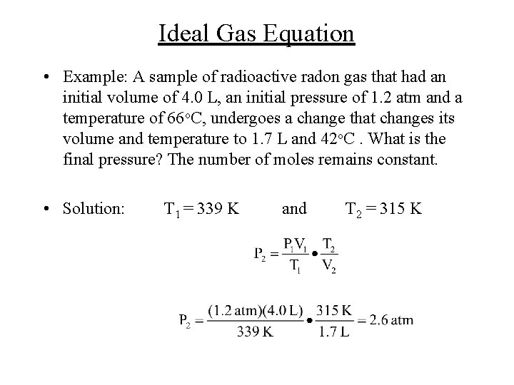 Ideal Gas Equation • Example: A sample of radioactive radon gas that had an