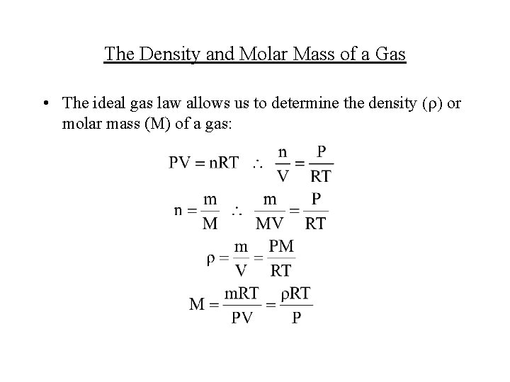 The Density and Molar Mass of a Gas • The ideal gas law allows
