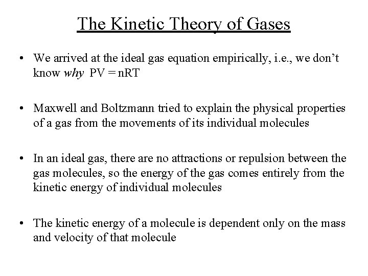 The Kinetic Theory of Gases • We arrived at the ideal gas equation empirically,