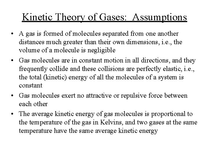 Kinetic Theory of Gases: Assumptions • A gas is formed of molecules separated from