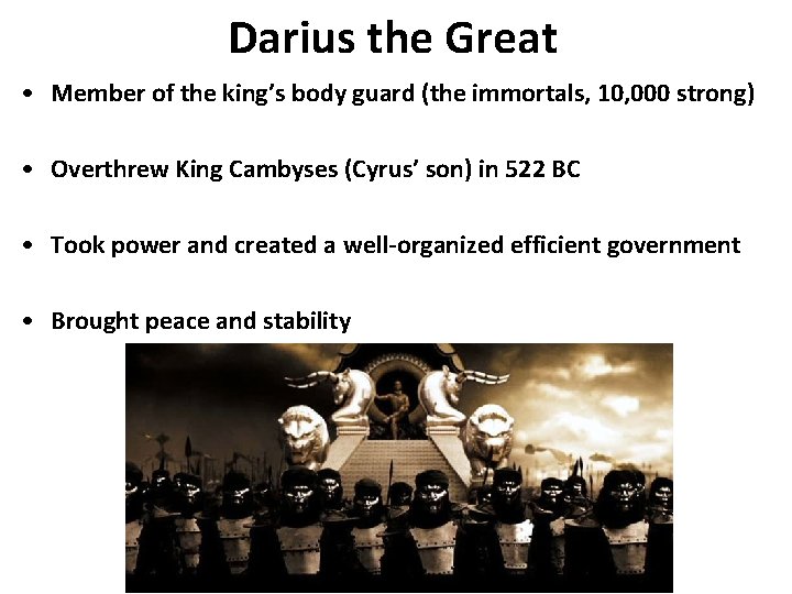 Darius the Great • Member of the king’s body guard (the immortals, 10, 000