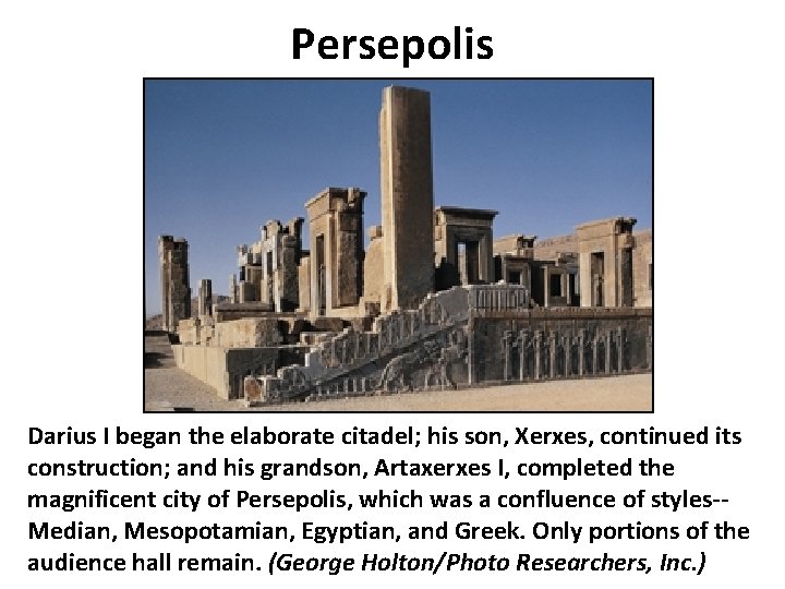 Persepolis Darius I began the elaborate citadel; his son, Xerxes, continued its construction; and