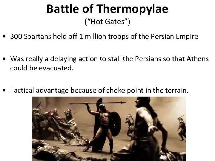 Battle of Thermopylae (“Hot Gates”) • 300 Spartans held off 1 million troops of