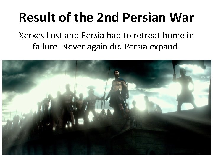 Result of the 2 nd Persian War Xerxes Lost and Persia had to retreat