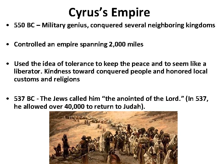 Cyrus’s Empire • 550 BC – Military genius, conquered several neighboring kingdoms • Controlled