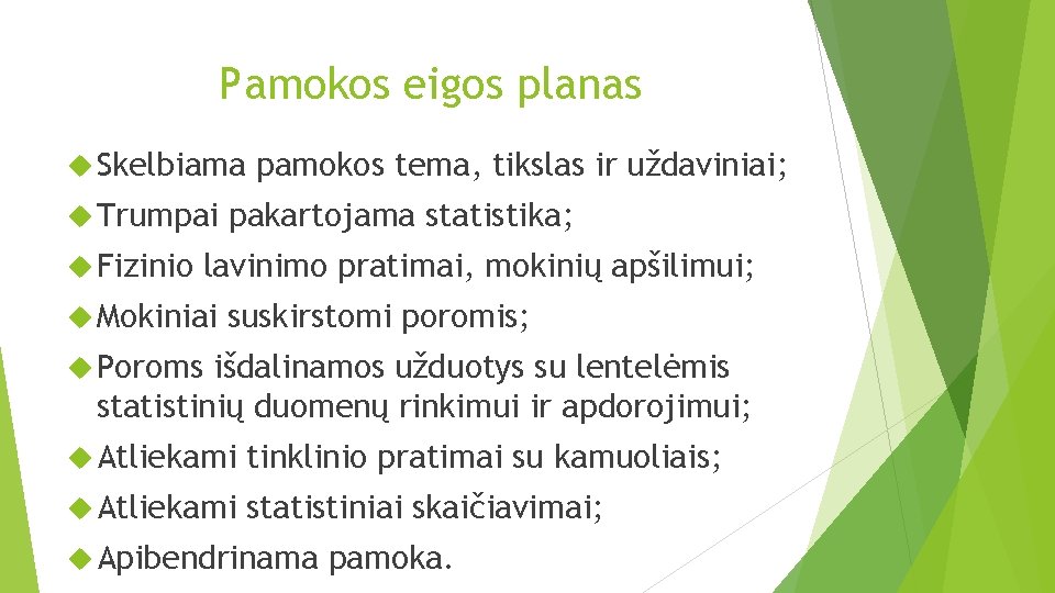 Pamokos eigos planas Skelbiama Trumpai Fizinio pamokos tema, tikslas ir uždaviniai; pakartojama statistika; lavinimo