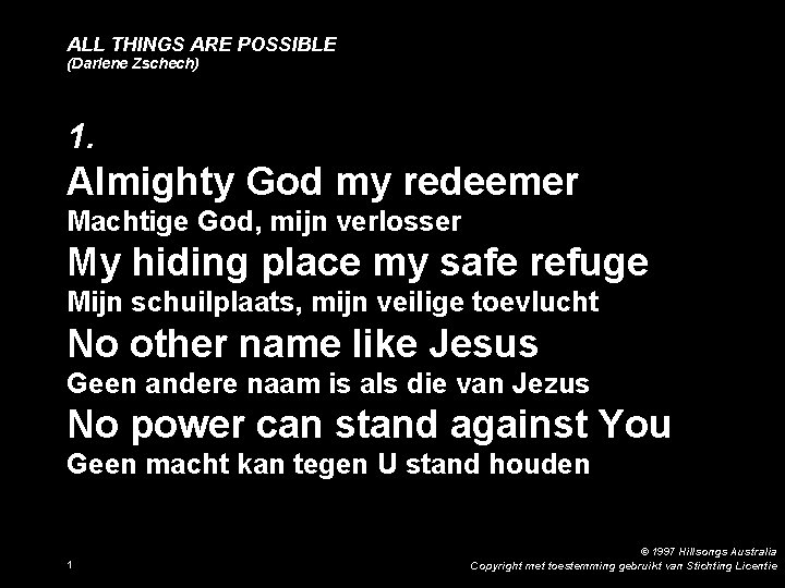 ALL THINGS ARE POSSIBLE (Darlene Zschech) 1. Almighty God my redeemer Machtige God, mijn