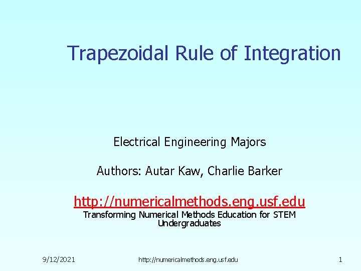 Trapezoidal Rule of Integration Electrical Engineering Majors Authors: Autar Kaw, Charlie Barker http: //numericalmethods.