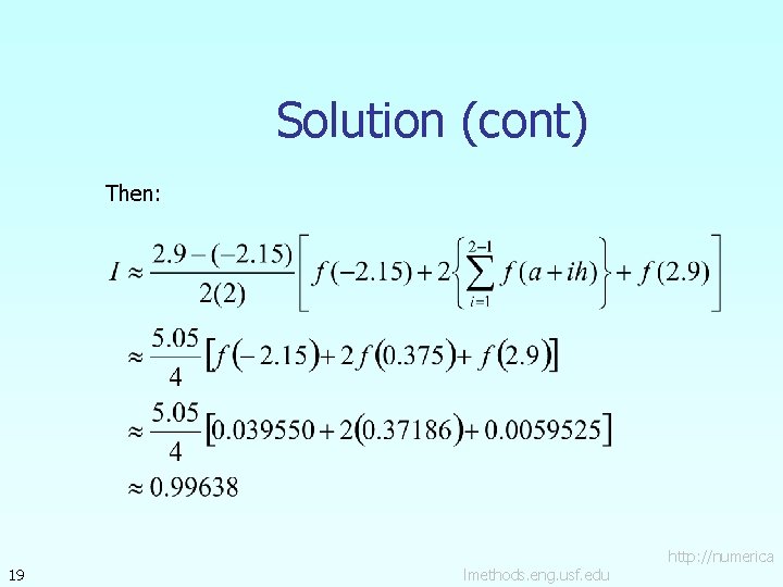 Solution (cont) Then: 19 lmethods. eng. usf. edu http: //numerica 