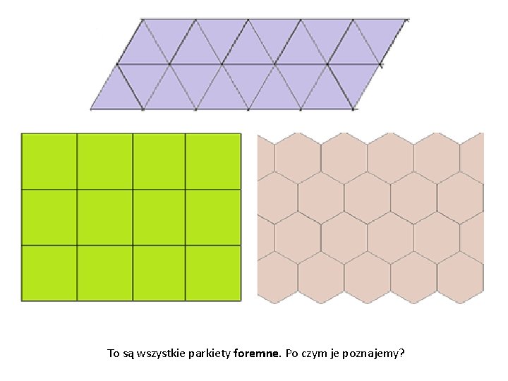 To są wszystkie parkiety foremne. Po czym je poznajemy? 