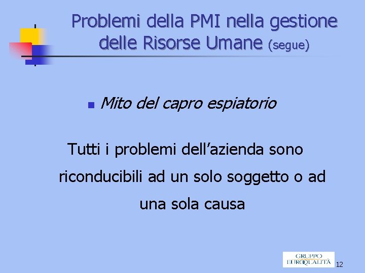 Problemi della PMI nella gestione delle Risorse Umane (segue) n Mito del capro espiatorio