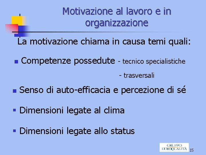 Motivazione al lavoro e in organizzazione La motivazione chiama in causa temi quali: n