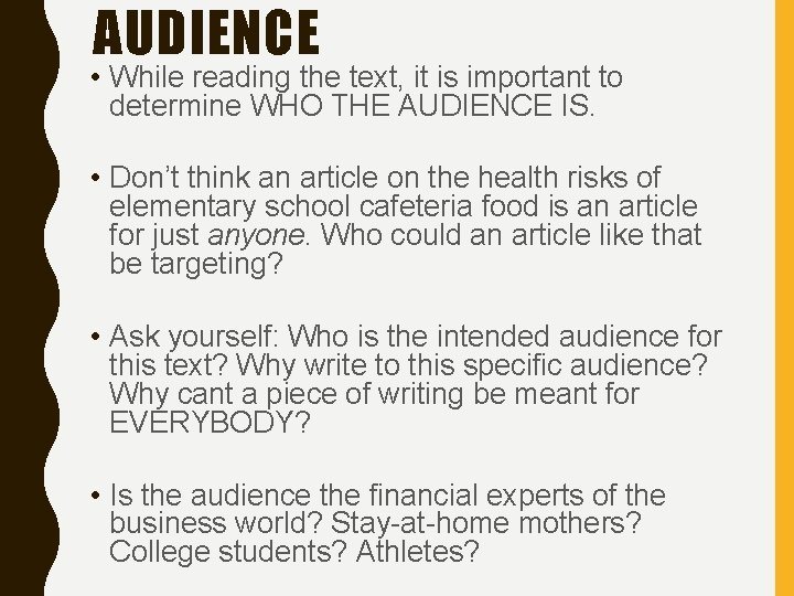 AUDIENCE • While reading the text, it is important to determine WHO THE AUDIENCE