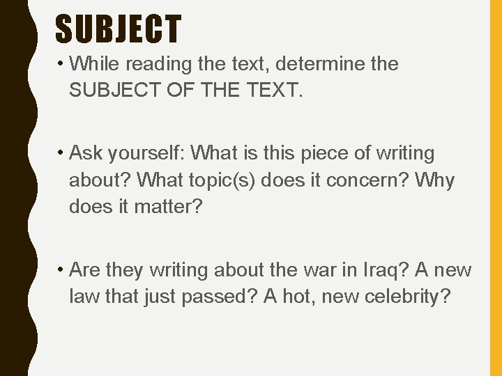 SUBJECT • While reading the text, determine the SUBJECT OF THE TEXT. • Ask