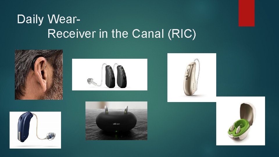 Daily Wear. Receiver in the Canal (RIC) 