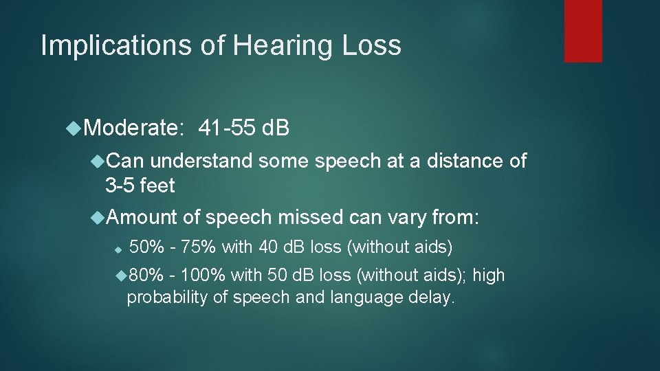 Implications of Hearing Loss Moderate: 41 -55 d. B Can understand some speech at