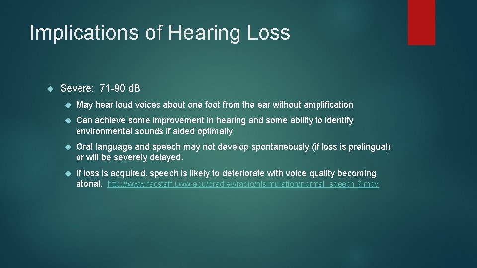 Implications of Hearing Loss Severe: 71 -90 d. B May hear loud voices about