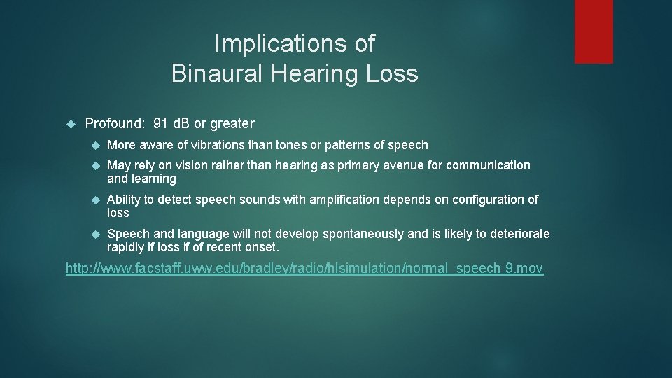 Implications of Binaural Hearing Loss Profound: 91 d. B or greater More aware of