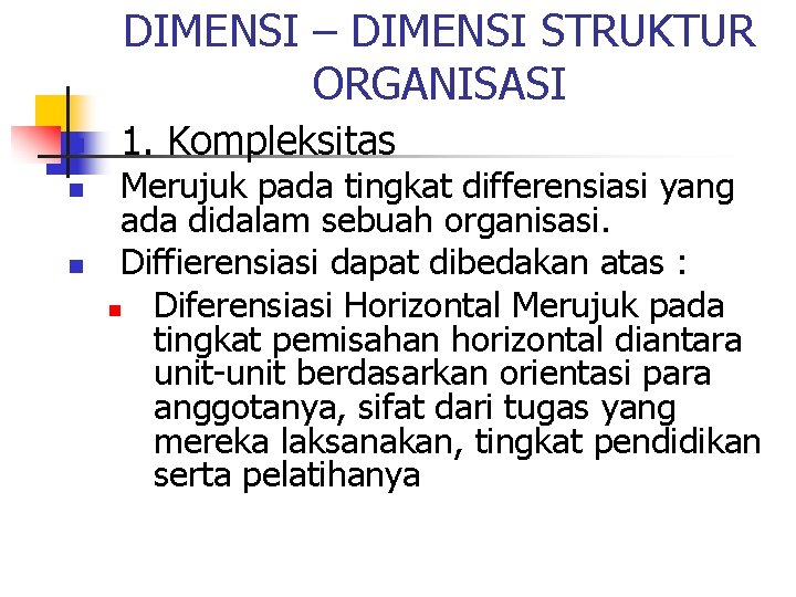 DIMENSI – DIMENSI STRUKTUR ORGANISASI n n n 1. Kompleksitas Merujuk pada tingkat differensiasi