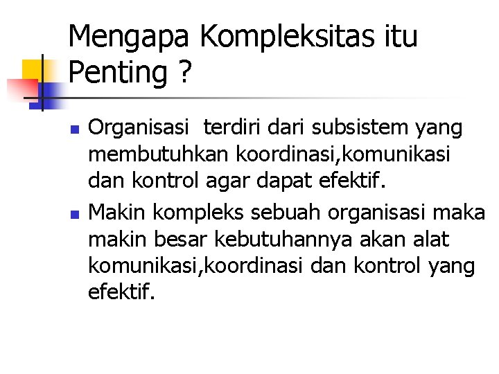 Mengapa Kompleksitas itu Penting ? n n Organisasi terdiri dari subsistem yang membutuhkan koordinasi,