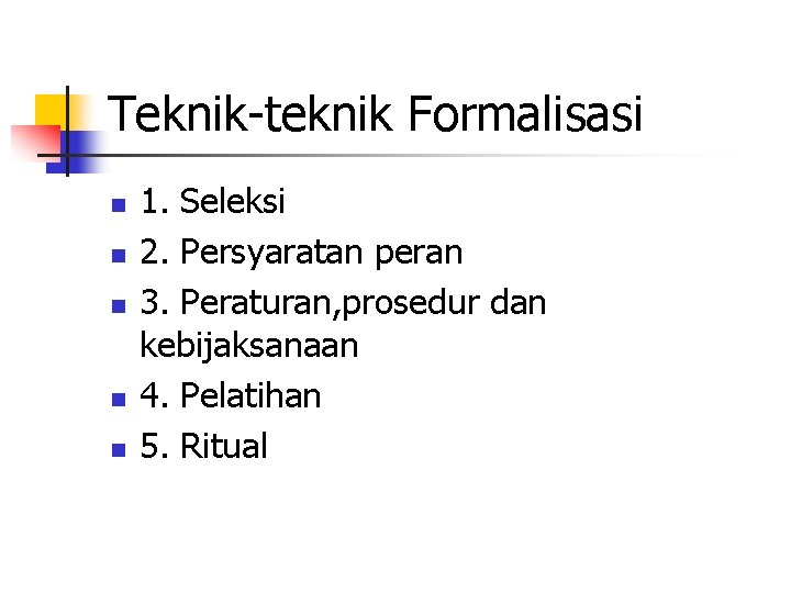 Teknik-teknik Formalisasi n n n 1. Seleksi 2. Persyaratan peran 3. Peraturan, prosedur dan