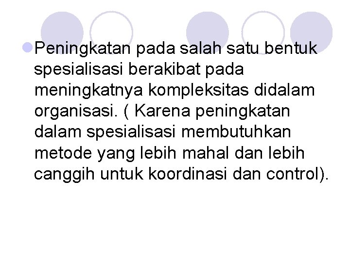 l. Peningkatan pada salah satu bentuk spesialisasi berakibat pada meningkatnya kompleksitas didalam organisasi. (