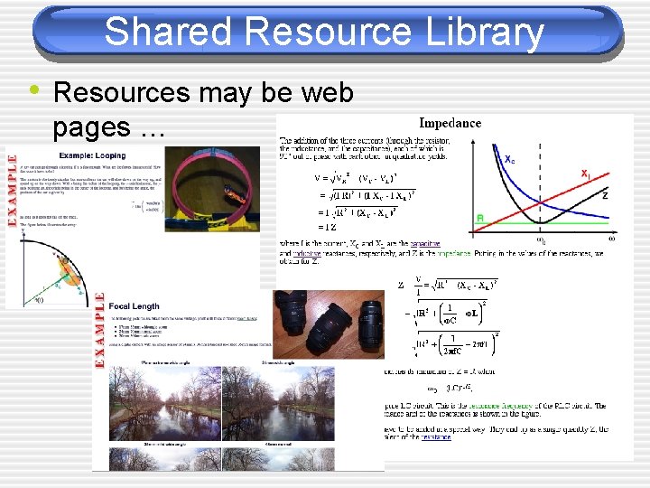 Shared Resource Library • Resources may be web pages … 