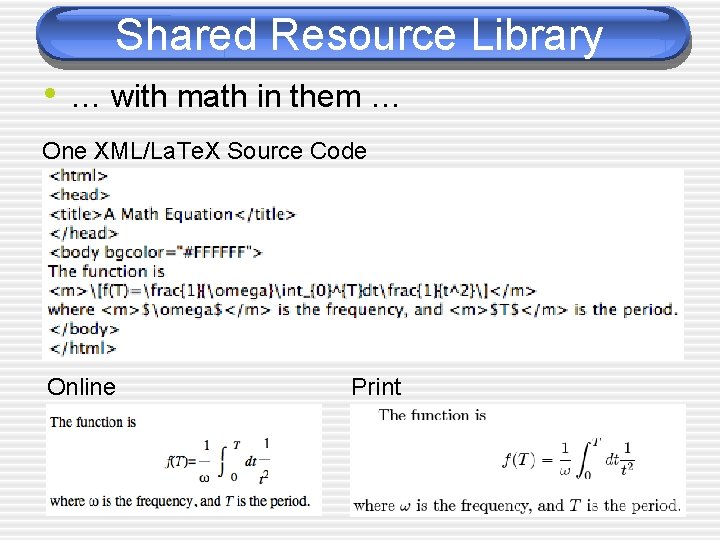 Shared Resource Library • … with math in them … One XML/La. Te. X