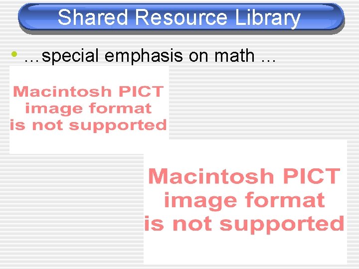 Shared Resource Library • …special emphasis on math … 