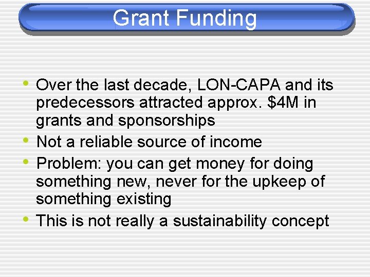 Grant Funding • Over the last decade, LON-CAPA and its • • • predecessors