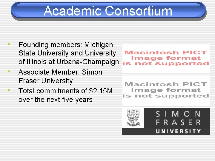 Academic Consortium • Founding members: Michigan • • State University and University of Illinois