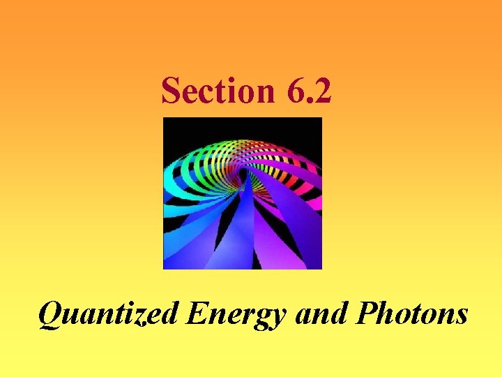 Section 6. 2 Quantized Energy and Photons 