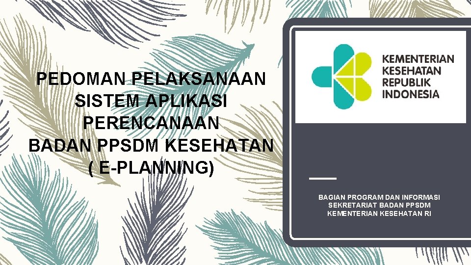 PEDOMAN PELAKSANAAN SISTEM APLIKASI PERENCANAAN BADAN PPSDM KESEHATAN ( E-PLANNING) BAGIAN PROGRAM DAN INFORMASI