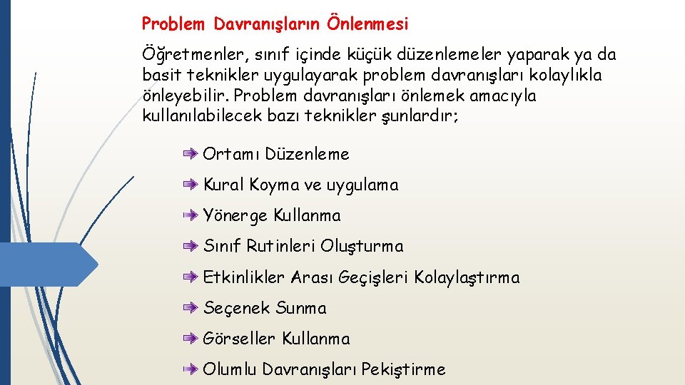 Problem Davranışların Önlenmesi Öğretmenler, sınıf içinde küçük düzenlemeler yaparak ya da basit teknikler uygulayarak