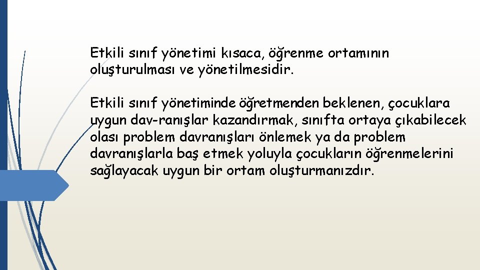 Etkili sınıf yönetimi kısaca, öğrenme ortamının oluşturulması ve yönetilmesidir. Etkili sınıf yönetiminde öğretmenden beklenen,