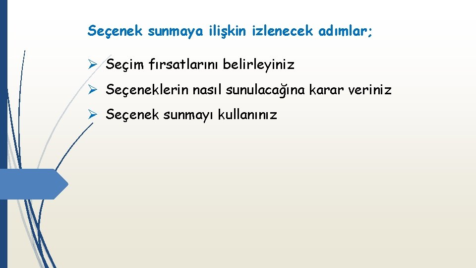 Seçenek sunmaya ilişkin izlenecek adımlar; Ø Seçim fırsatlarını belirleyiniz Ø Seçeneklerin nasıl sunulacağına karar