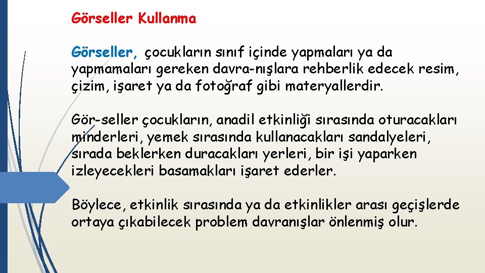 Görseller Kullanma Görseller, çocukların sınıf içinde yapmaları ya da yapmamaları gereken davra nışlara rehberlik