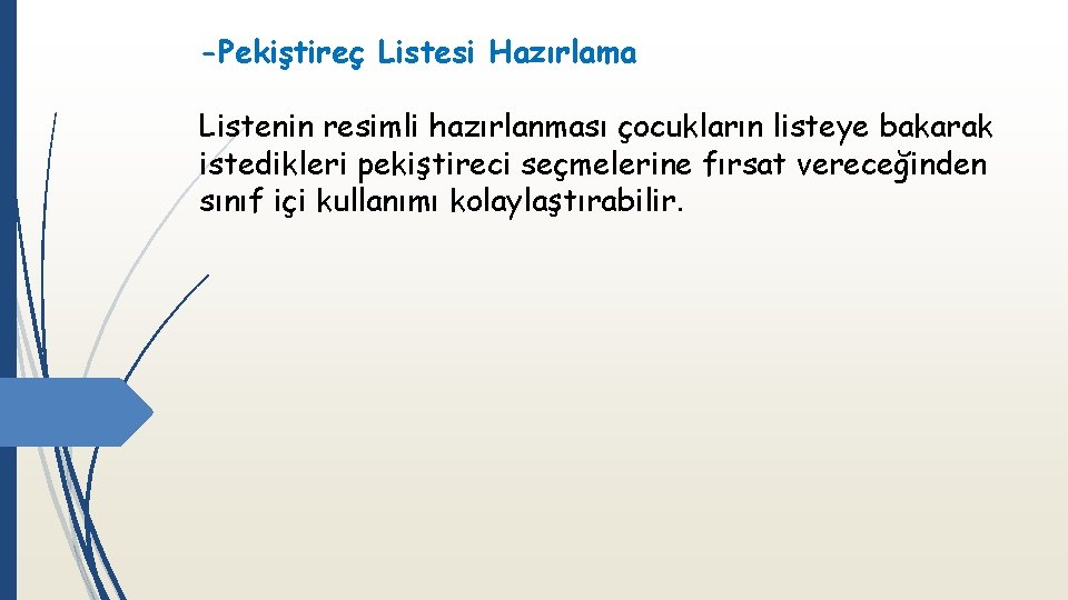 -Pekiştireç Listesi Hazırlama Listenin resimli hazırlanması çocukların listeye bakarak istedikleri pekiştireci seçmelerine fırsat vereceğinden