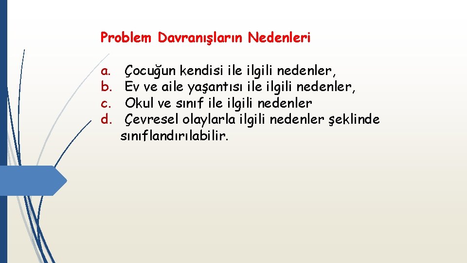 Problem Davranışların Nedenleri a. b. c. d. Çocuğun kendisi ile ilgili nedenler, Ev ve