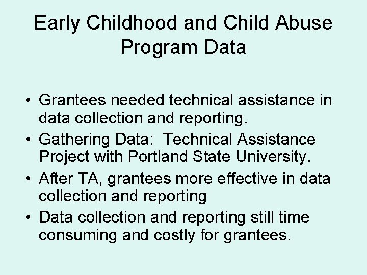 Early Childhood and Child Abuse Program Data • Grantees needed technical assistance in data