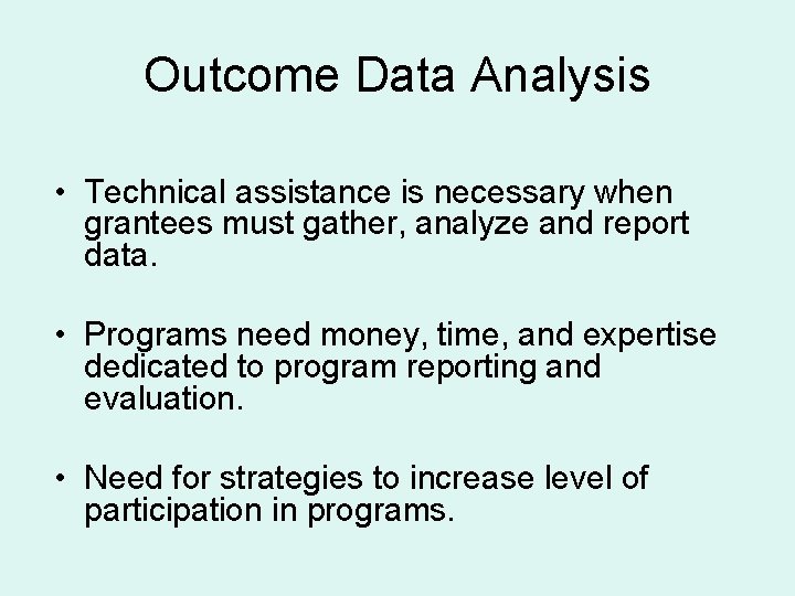 Outcome Data Analysis • Technical assistance is necessary when grantees must gather, analyze and